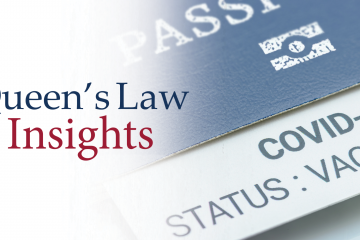 In this three-part series, Queen’s Law experts share insights on legal aspects of growing national and international concern: government regulations, vaccine nationalism, and employment law issues.