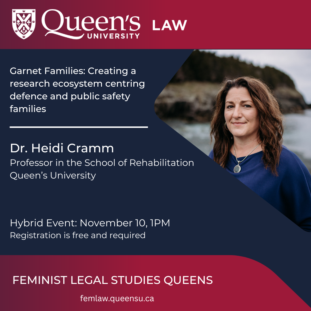 Queen's University Law | Garnet Families: Creating a research ecosystem centring defence and public safety families | Dr. Heidi Cramm | Professor in the School of Rehabilitation Queen's University | Hybrid Event: November 10, 1PM | Registration is free and required | Feminist Legal Studies Queens | femlaw.queensu.ca