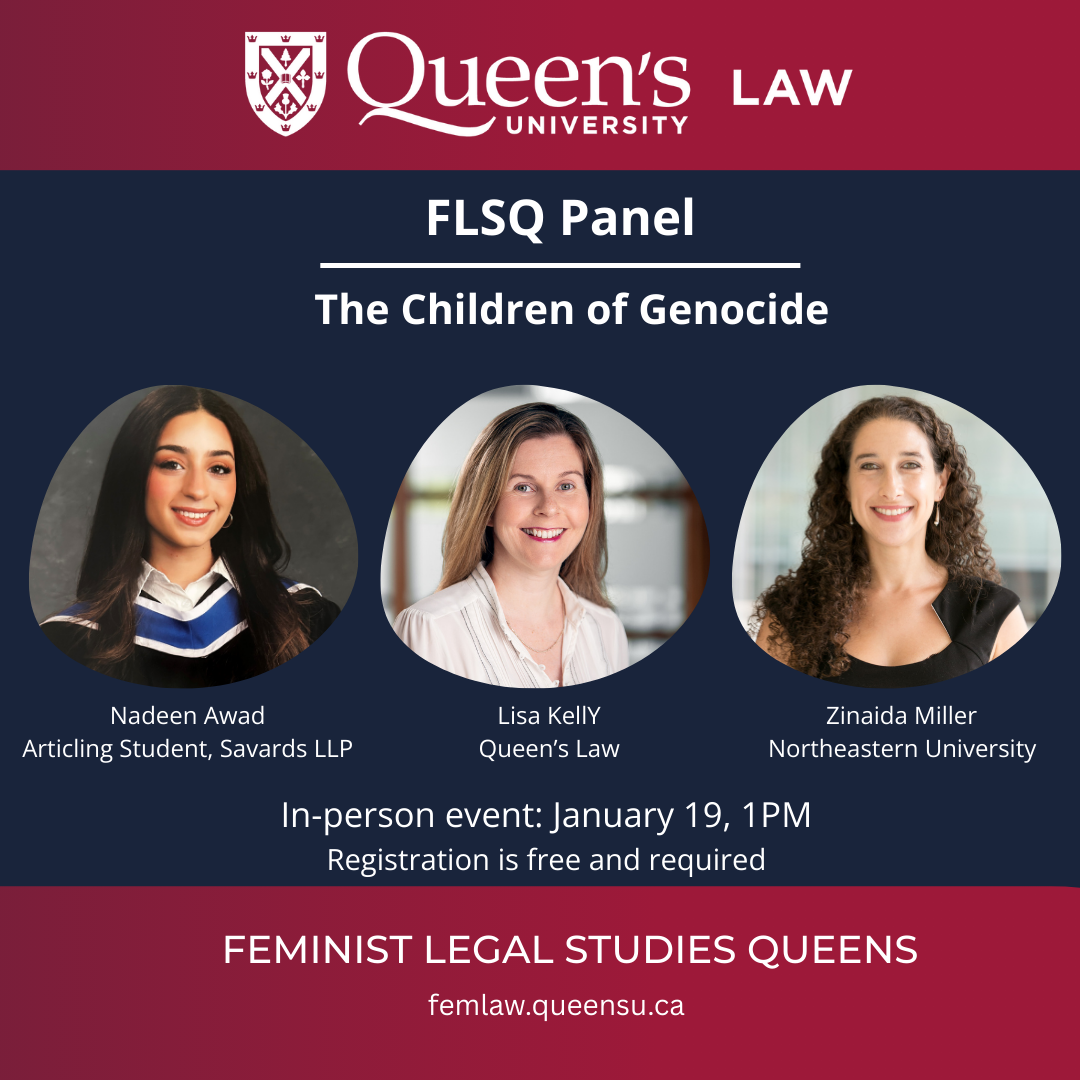 Queen's University Law | FLSQ Panel | The Children of Genocide | Nadeen Awad, Articling Student, Savards LLP | Lisa Kelly, Queen's Law | Zinaida Miller, Northeastern University | In-person event: January 19, 1PM | Registration is free and required