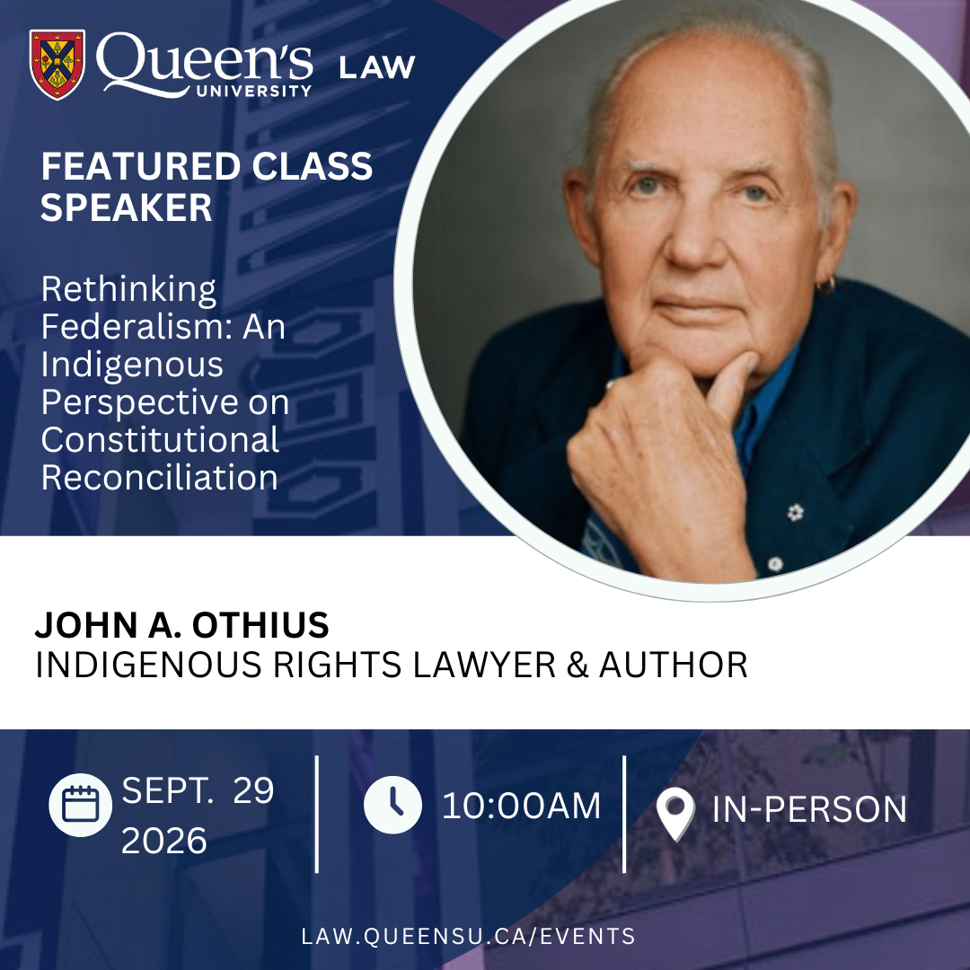 Queen's University Law | Featured Class Speaker | Rethinking Federalism: An Indigenous Perspective on Constitutional Reconciliation | John A. Othius | Indigenous Rights Lawyer & Author | Sept. 29 2026 | 10:00AM | In-Person | law.queensu.ca/events
