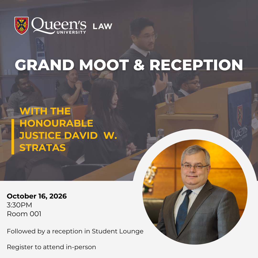 Queen's University Law | Grand Moot & Reception | With The Honourable Justice David W. Stratas | October 16, 2026 | 3:30PM | Room 001 | Followed by a reception in Student Lounge | Register to attend in-person