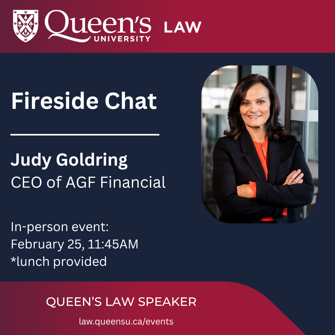 Queen's University Law | Fireside Chat | Judy Goldring | CEO of AGF Finance | in-person event: February 25, 11:45AM * lunch provided | Queen's Law Speaker | nlaw.queensu.ca/events