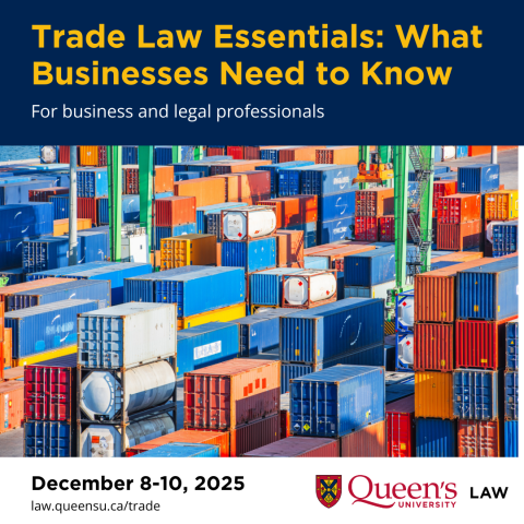 Queen’s Law is offering Trade Law Essentials: What Businesses Need to Know, an intensive program running virtually December 8–10, 2025, to give business and legal professionals timely, strategic trade law insights. 