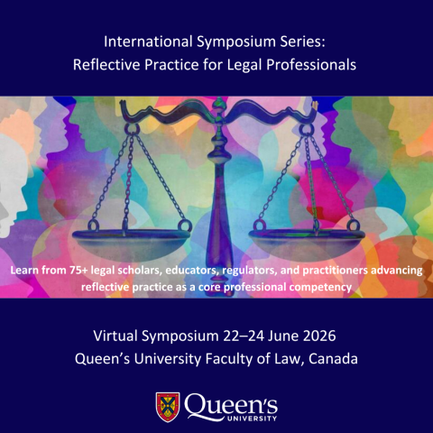 Queen’s Law is hosting Reflective Practice for Legal Professionals, a virtual international symposium running June 22–24, 2026, bringing together more than 75 legal scholars, educators, regulators, and practitioners focused on reflective practice as a core professional competency.